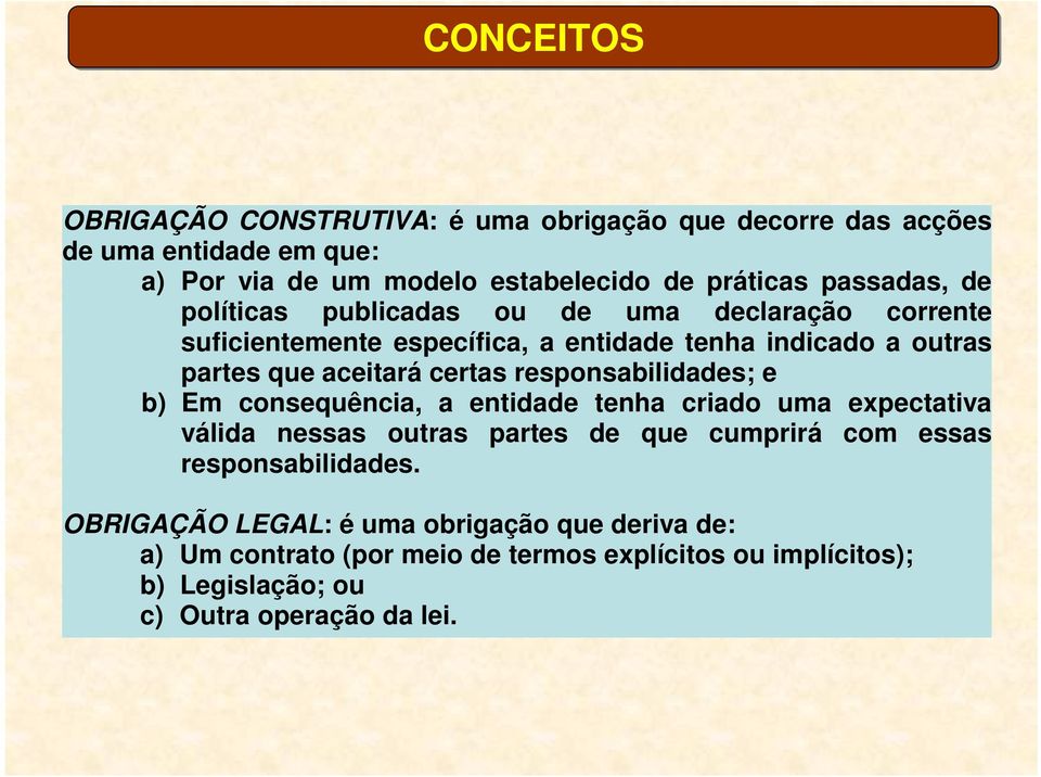 certas responsabilidades; e b) Em consequência, a entidade tenha criado uma expectativa válida nessas outras partes de que cumprirá com essas