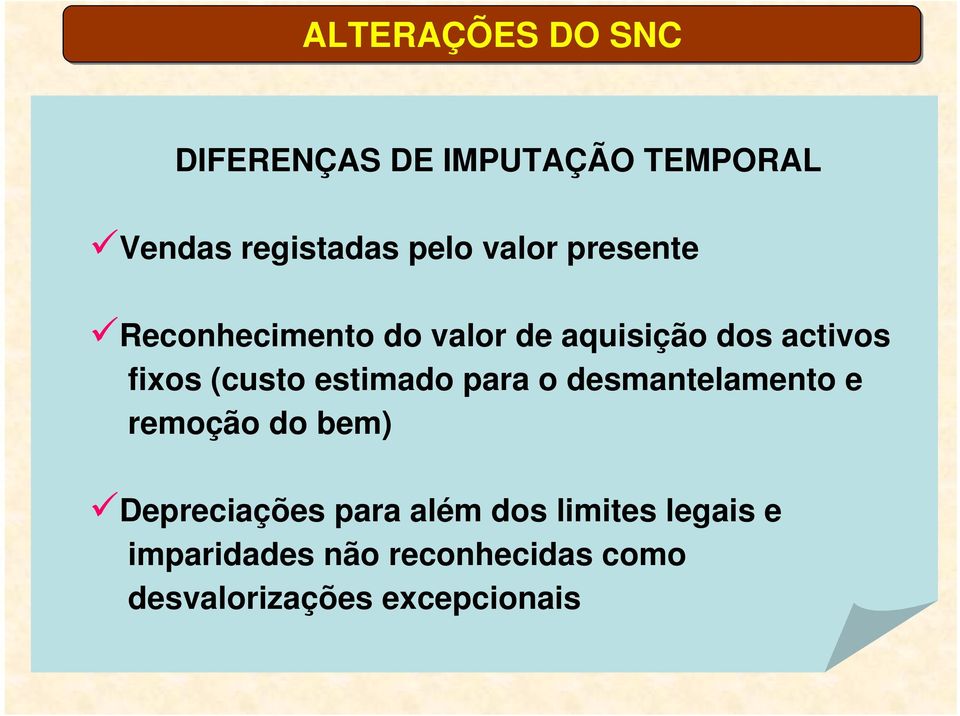 estimado para o desmantelamento e remoção do bem) Depreciações para além dos