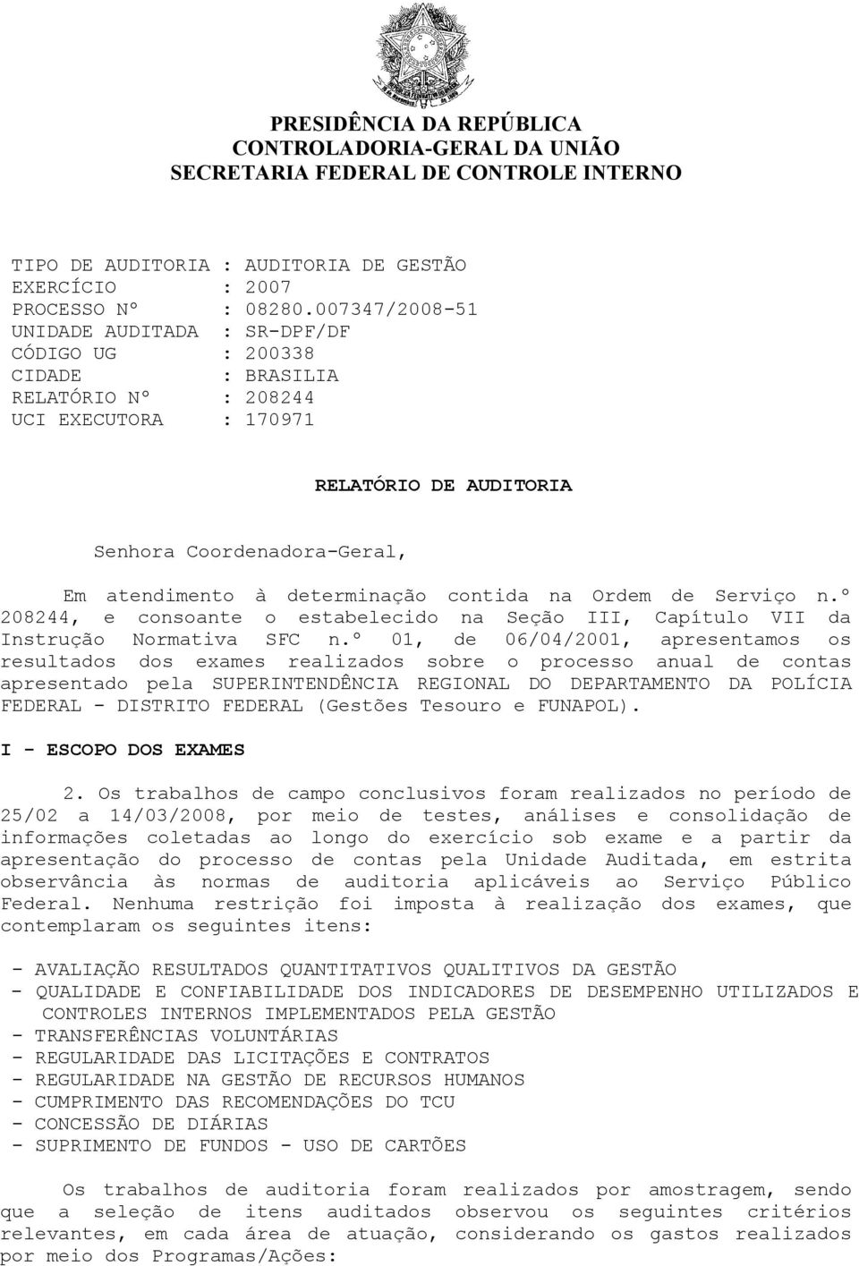 determinação contida na Ordem de Serviço n.º 208244, e consoante o estabelecido na Seção III, Capítulo VII da Instrução Normativa SFC n.