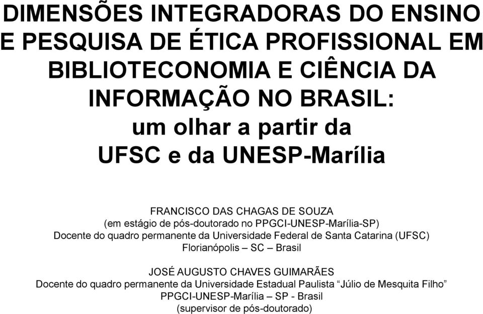 quadro permanente da Universidade Federal de Santa Catarina (UFSC) Florianópolis SC Brasil JOSÉ AUGUSTO CHAVES GUIMARÃES Docente do