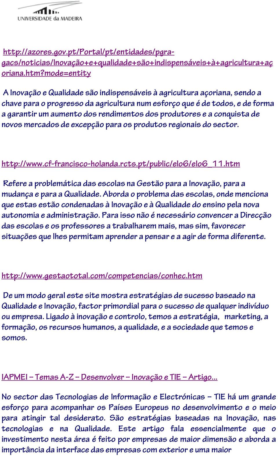 rendimentos dos produtores e a conquista de novos mercados de excepção para os produtos regionais do sector. http://www.cf-francisco-holanda.rcts.pt/public/elo6/elo6_11.