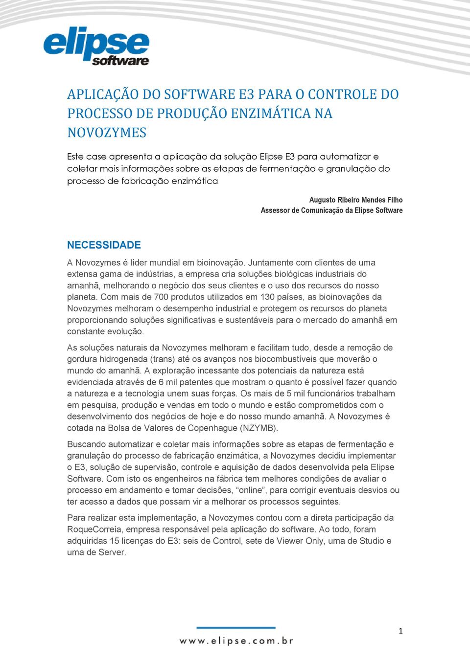 Juntamente com clientes de uma extensa gama de indústrias, a empresa cria soluções biológicas industriais do amanhã, melhorando o negócio dos seus clientes e o uso dos recursos do nosso planeta.