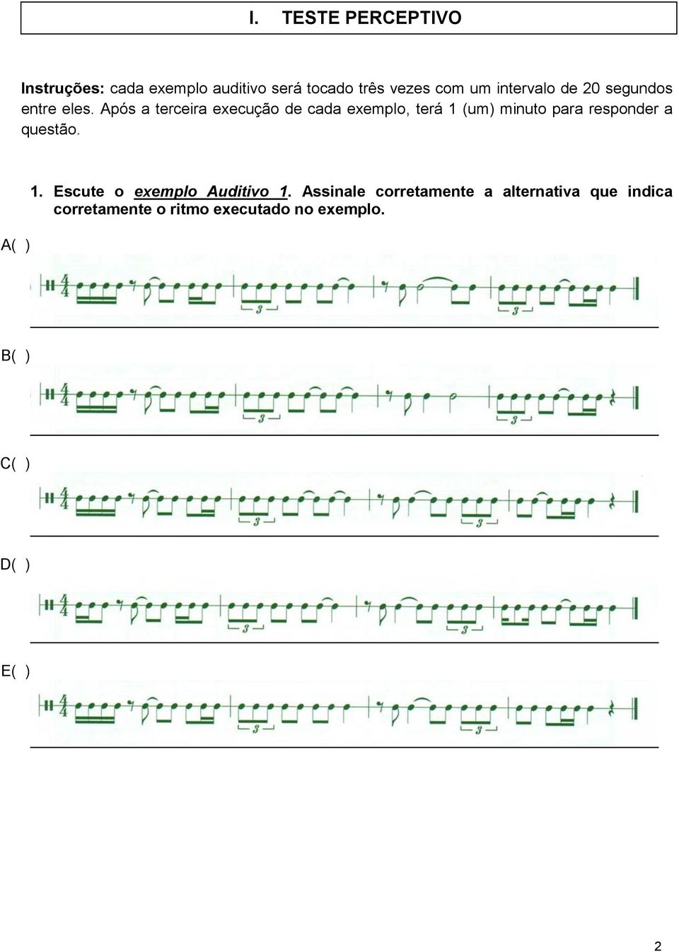 Após a terceira execução de cada exemplo, terá 1 (um) minuto para responder a questão.