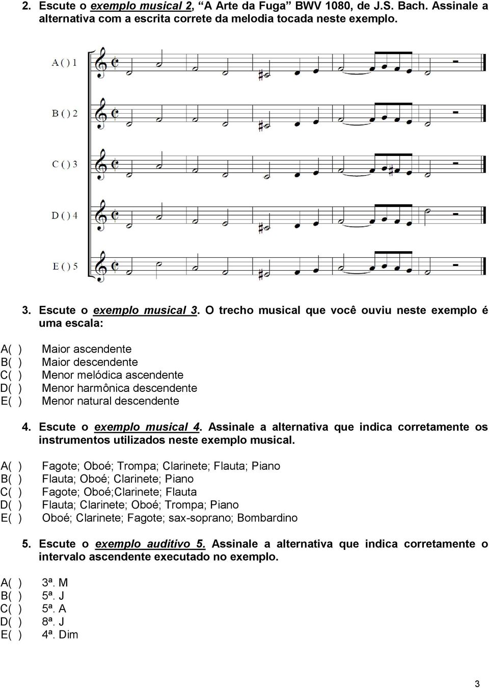 4. Escute o exemplo musical 4. Assinale a alternativa que indica corretamente os instrumentos utilizados neste exemplo musical.