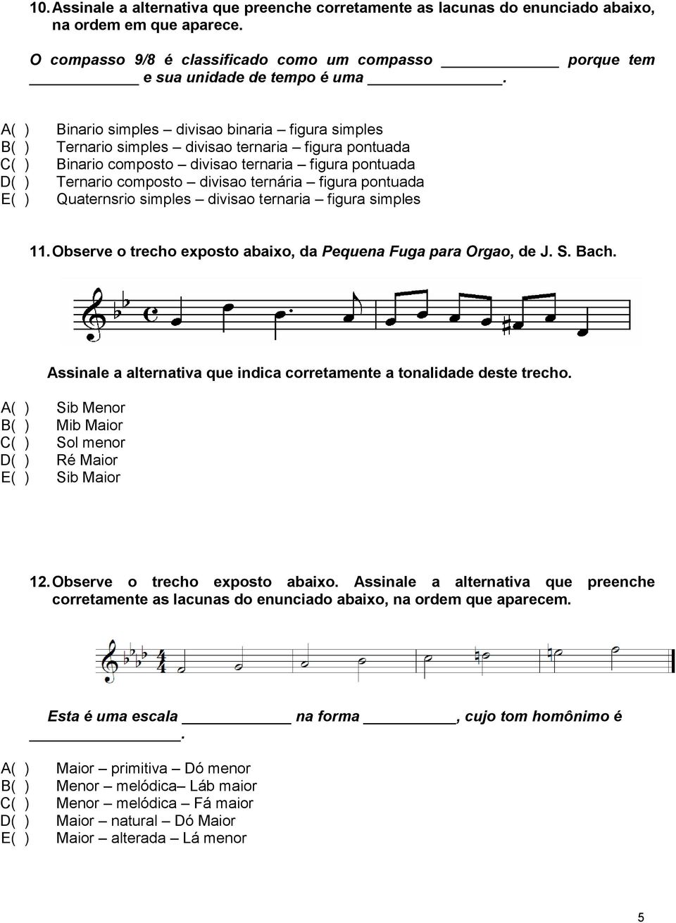 ternária figura pontuada E( ) Quaternsrio simples divisao ternaria figura simples 11. Observe o trecho exposto abaixo, da Pequena Fuga para Orgao, de J. S. Bach.