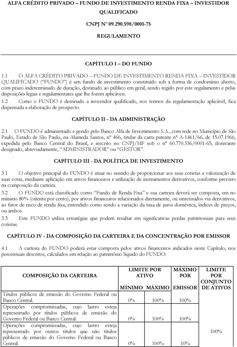 destinado ao público em geral, sendo regido por este regulamento e pelas disposições legais e regulamentares que lhe forem aplicáveis. 1.