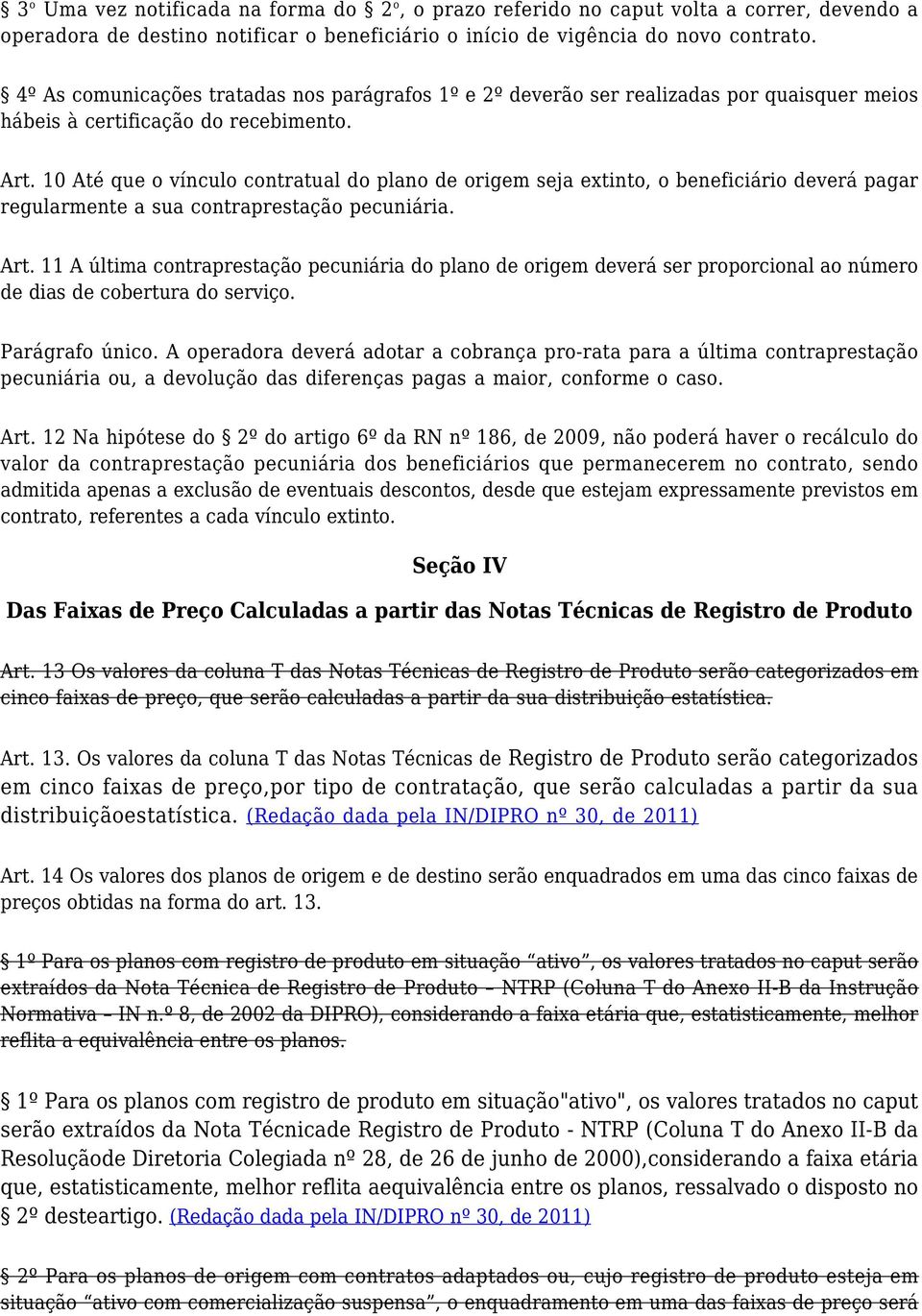 10 Até que o vínculo contratual do plano de origem seja extinto, o beneficiário deverá pagar regularmente a sua contraprestação pecuniária. Art.