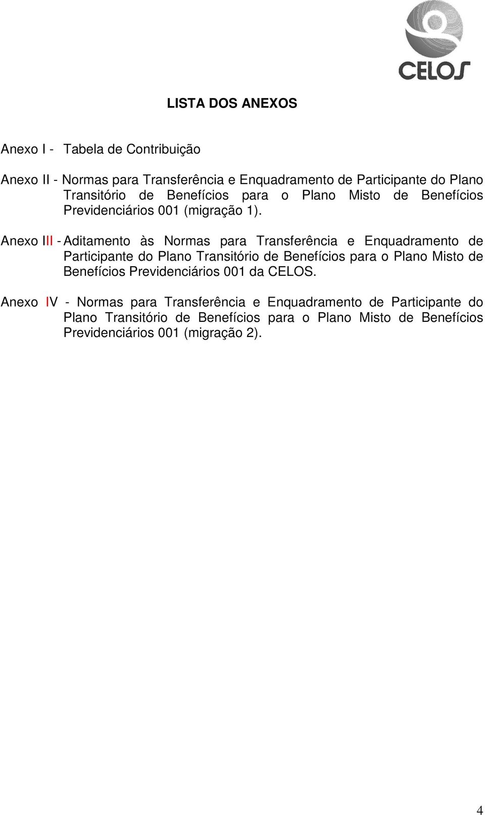 Anexo III - Aditamento às Normas para Transferência e Enquadramento de Participante do Plano Transitório de Benefícios para o Plano Misto de