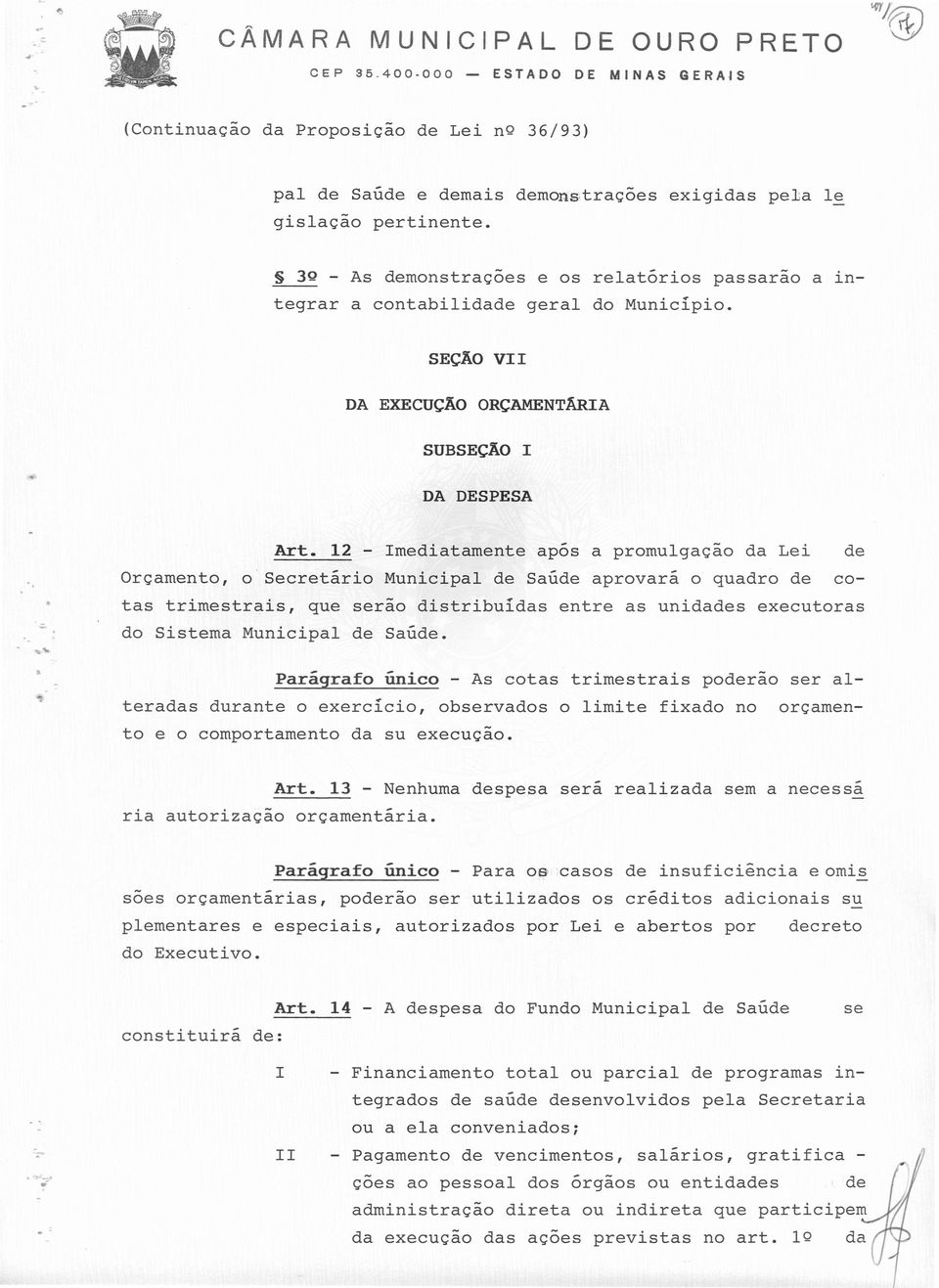 12 - mediatamente apos a promulgação da Lei de Orçamento, o Secretário Municipal de Saúde aprovará o quadro de cotas trimestrais, que serão distribuídas entre as unidades executoras do Sistema