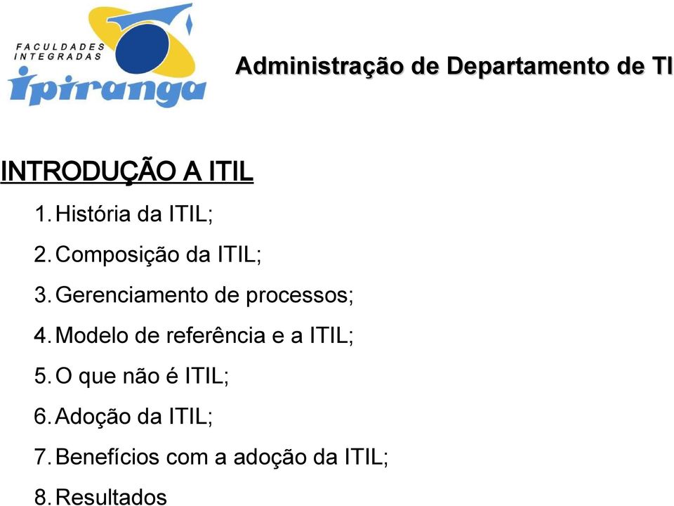 Modelo de referência e a ITIL; 5.O que não é ITIL; 6.