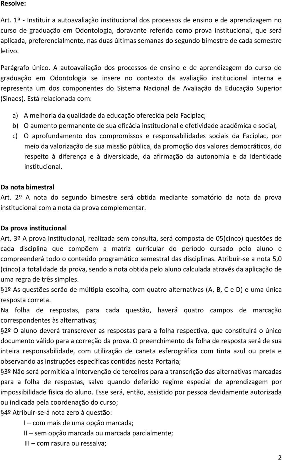 preferencialmente, nas duas últimas semanas do segundo bimestre de cada semestre letivo. Parágrafo único.