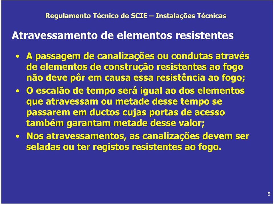 de tempo será igual ao dos elementos que atravessam ou metade desse tempo se passarem em ductos cujas portas de acesso