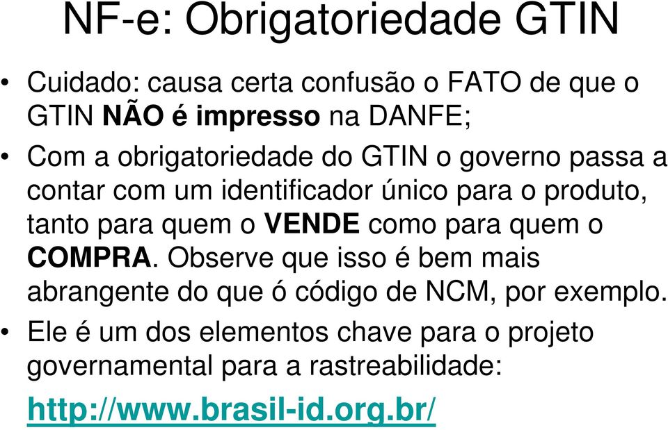 o VENDE como para quem o COMPRA. Observe que isso é bem mais abrangente do que ó código de NCM, por exemplo.