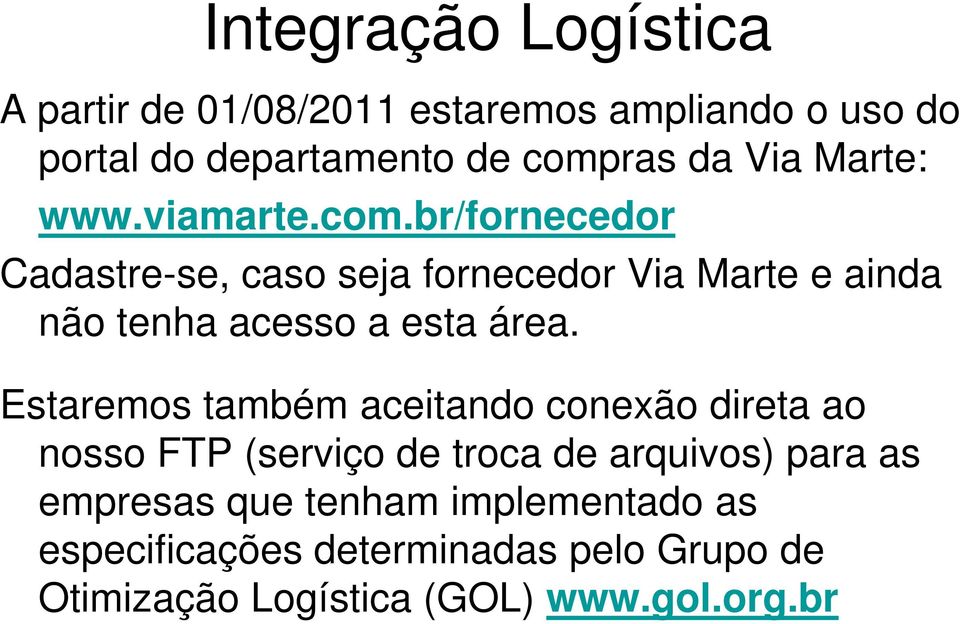 br/fornecedor Cadastre-se, caso seja fornecedor Via Marte e ainda não tenha acesso a esta área.