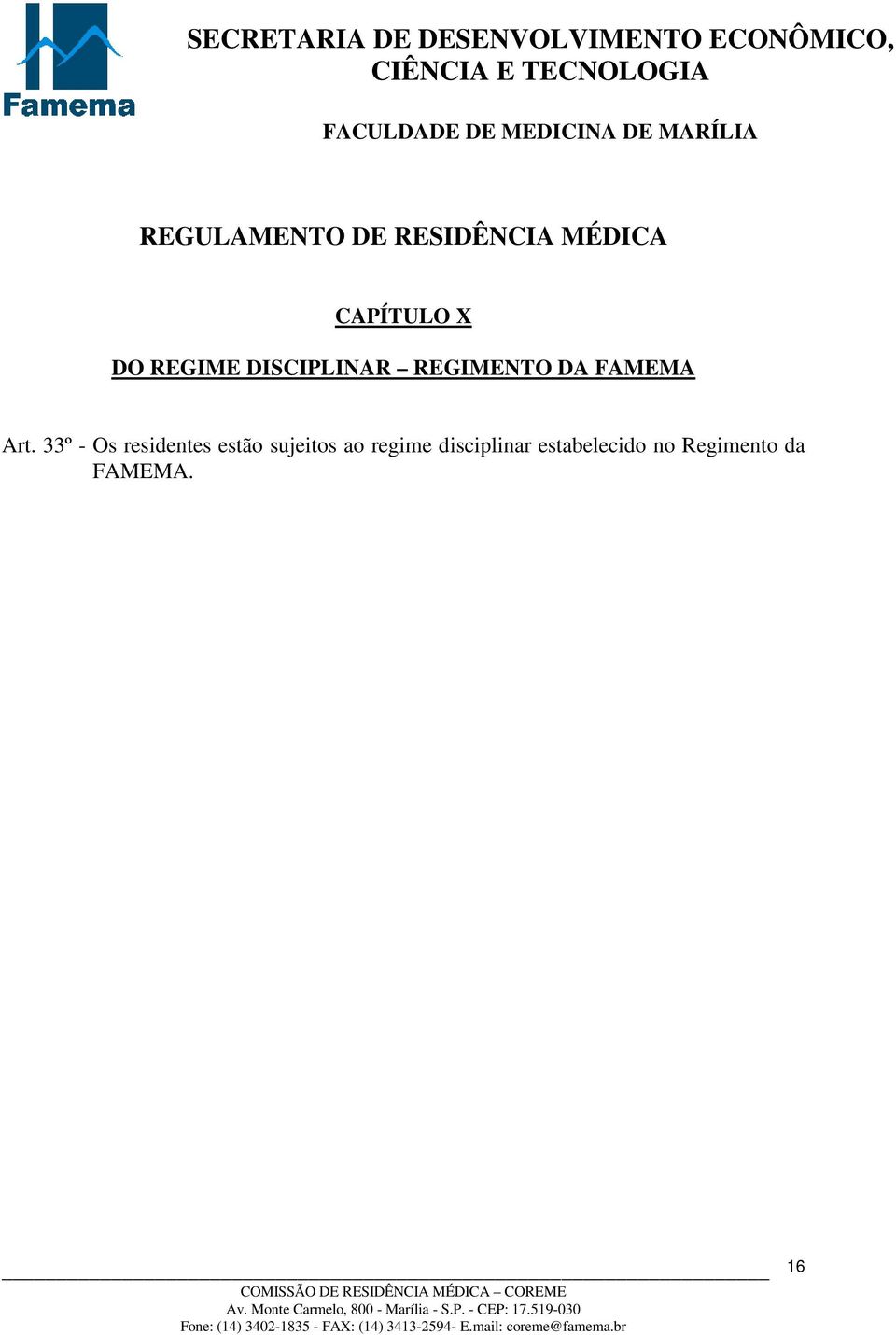 33º - Os residentes estão sujeitos ao