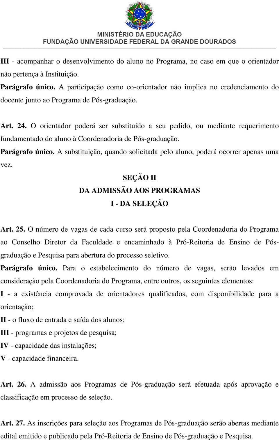 O orientador poderá ser substituído a seu pedido, ou mediante requerimento fundamentado do aluno à Coordenadoria de Pós-graduação. Parágrafo único.