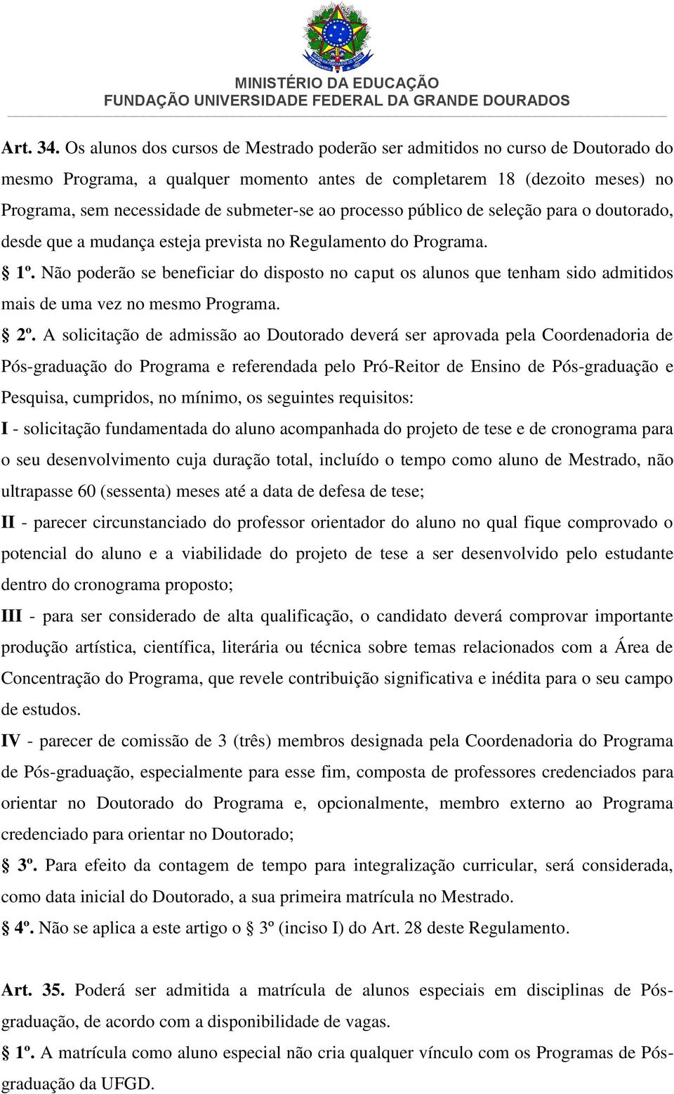 ao processo público de seleção para o doutorado, desde que a mudança esteja prevista no Regulamento do Programa. 1º.