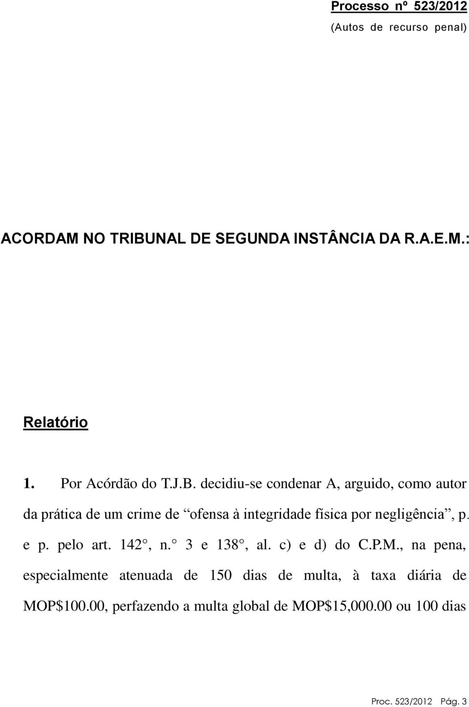 decidiu-se condenar A, arguido, como autor da prática de um crime de ofensa à integridade física por negligência, p.