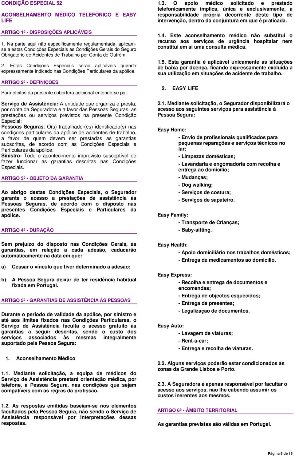 Estas Condições Especiais serão aplicáveis quando expressamente indicado nas Condições Particulares da apólice.