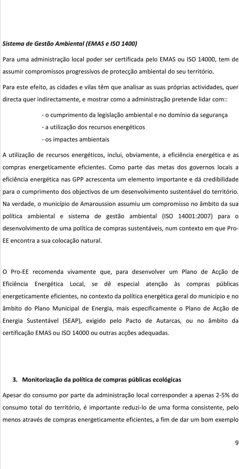 Para este efeito, as cidades e vilas têm que analisar as suas próprias actividades, quer directa quer indirectamente, e mostrar como a administração pretende lidar com:: - o cumprimento da legislação