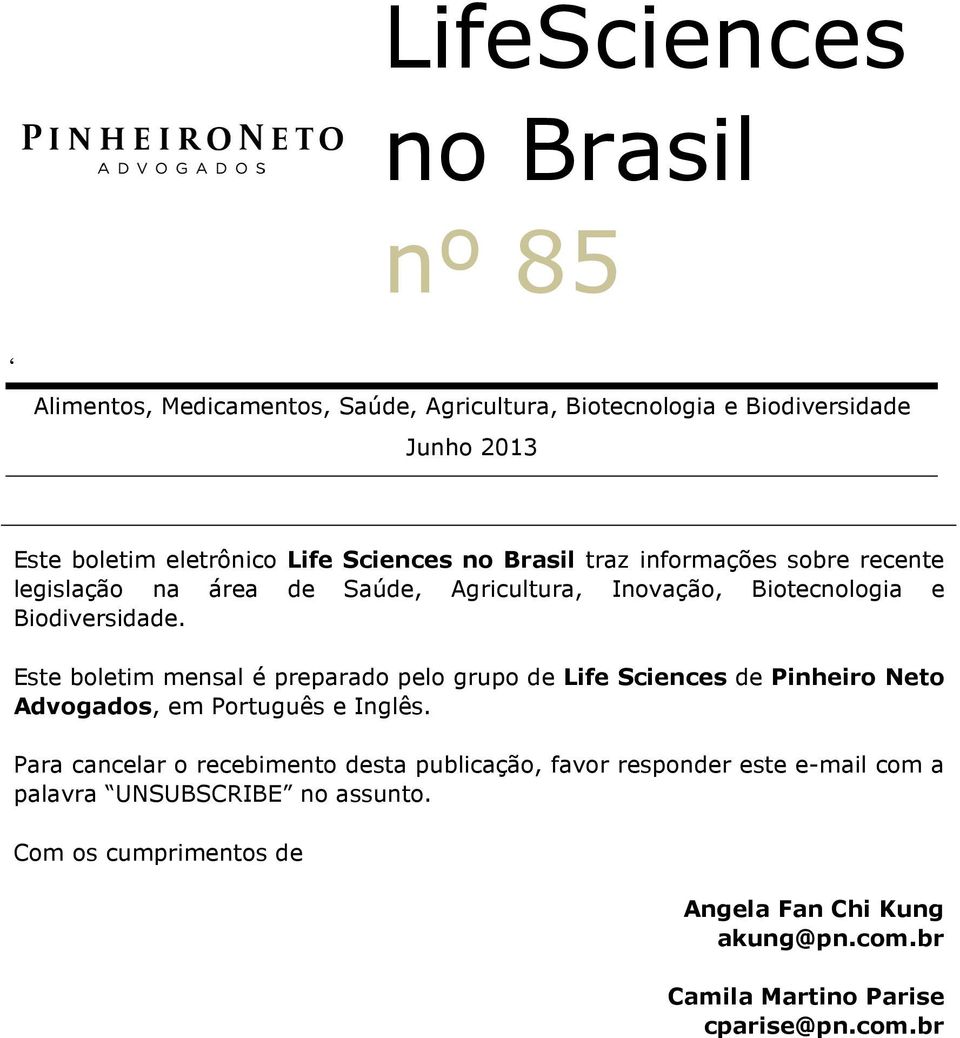 Este boletim mensal é preparado pelo grupo de Life Sciences de Pinheiro Neto Advogados, em Português e Inglês.