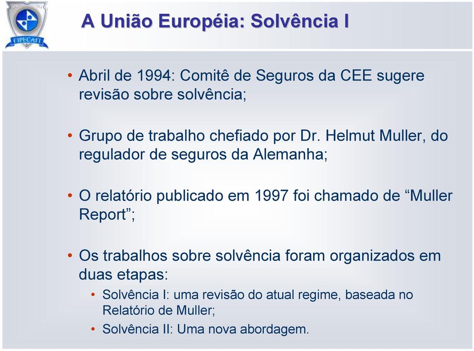 Helmut Muller, do regulador de seguros da Alemanha; O relatório publicado em 1997 foi chamado de Muller