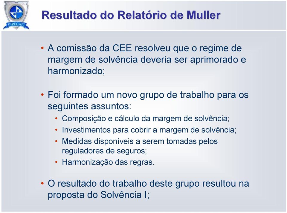 da margem de solvência; Investimentos para cobrir a margem de solvência; Medidas disponíveis a serem tomadas pelos