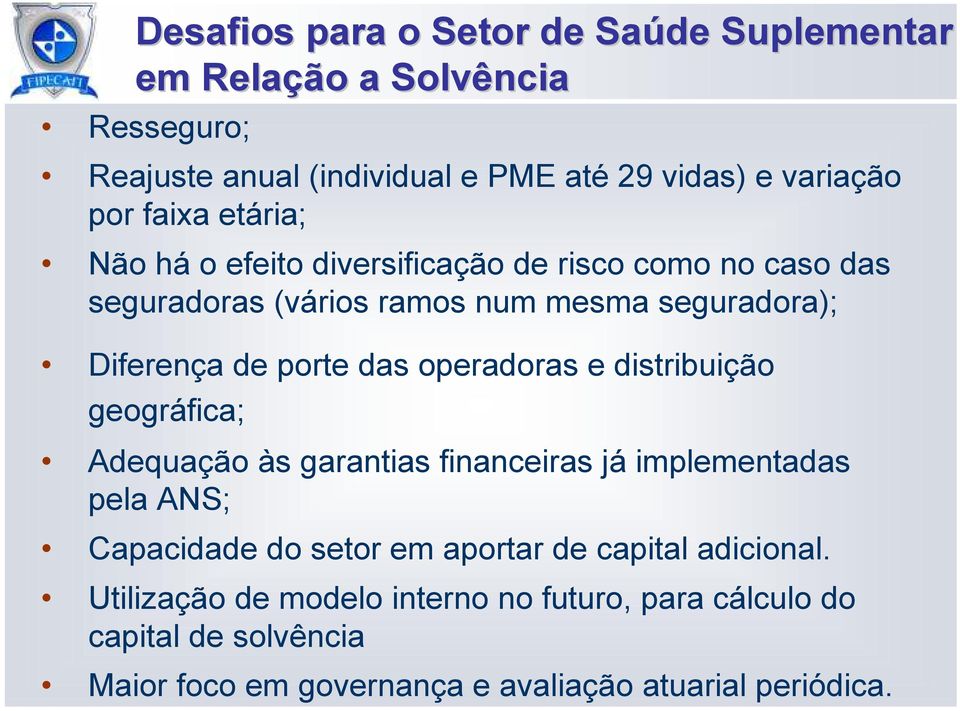 operadoras e distribuição geográfica; Adequação às garantias financeiras já implementadas pela ANS; Capacidade do setor em aportar de capital