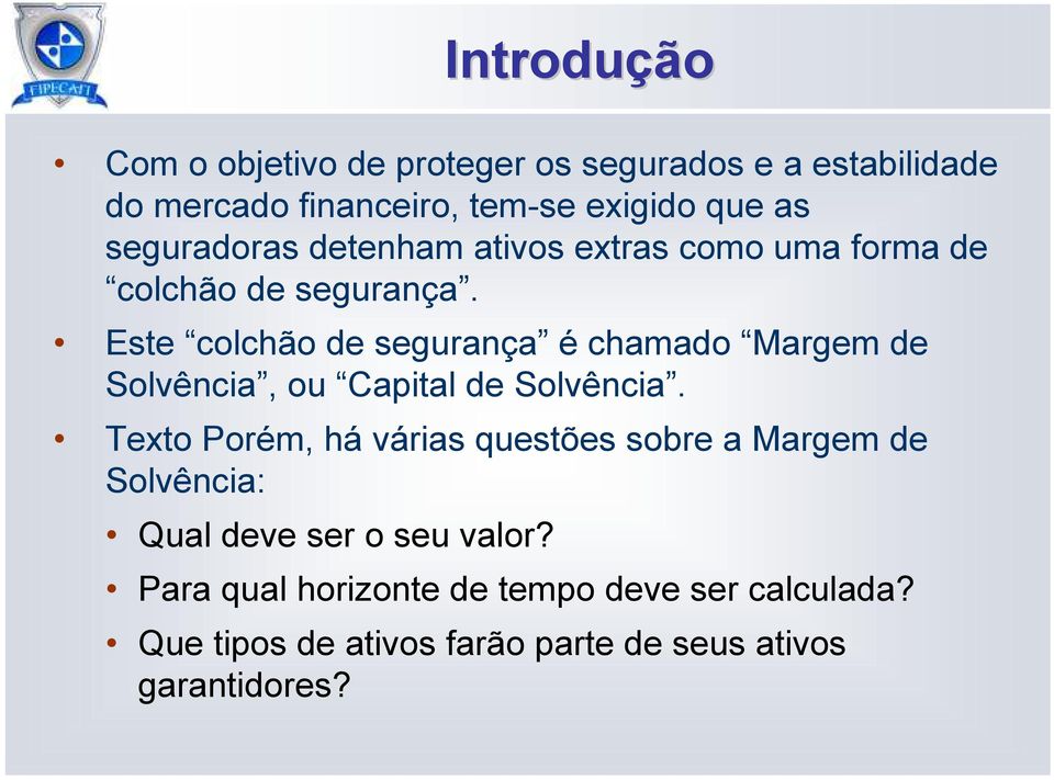 Este colchão de segurança é chamado Margem de Solvência, ou Capital de Solvência.