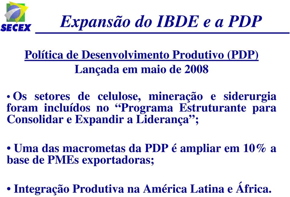 Estruturante para Consolidar e Expandir a Liderança ; Uma das macrometas da PDP é