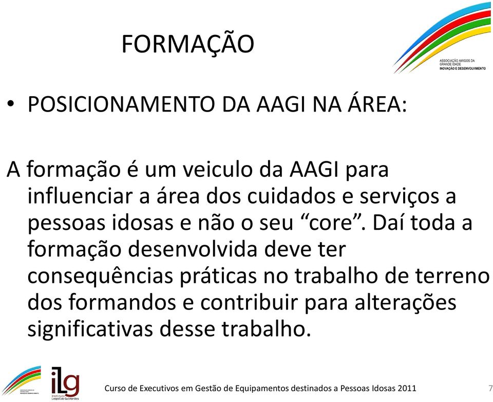 Daí toda a formação desenvolvida deve ter consequências práticas no trabalho de