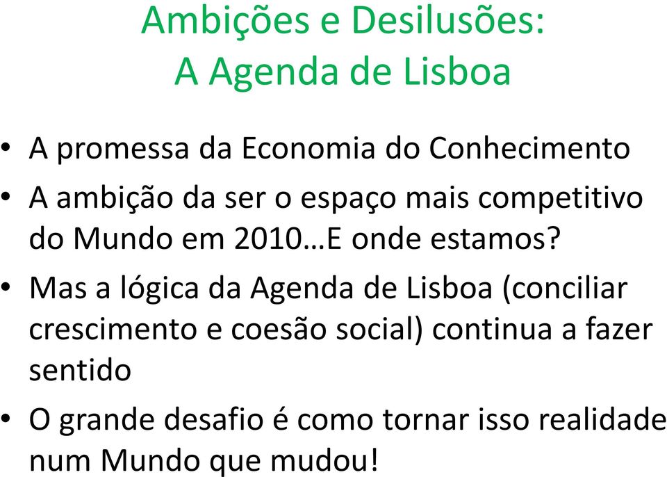 Mas a lógica da Agenda de Lisboa (conciliar crescimento e coesão social)