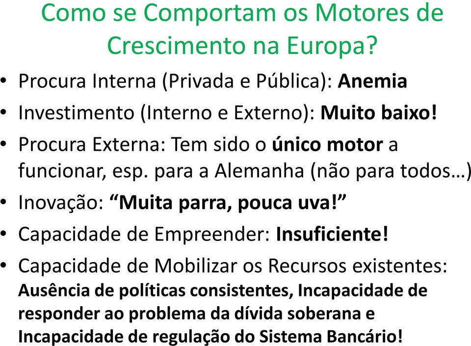 Procura Externa: Tem sido o único motora funcionar, esp. para a Alemanha (não para todos ) Inovação: Muita parra, pouca uva!