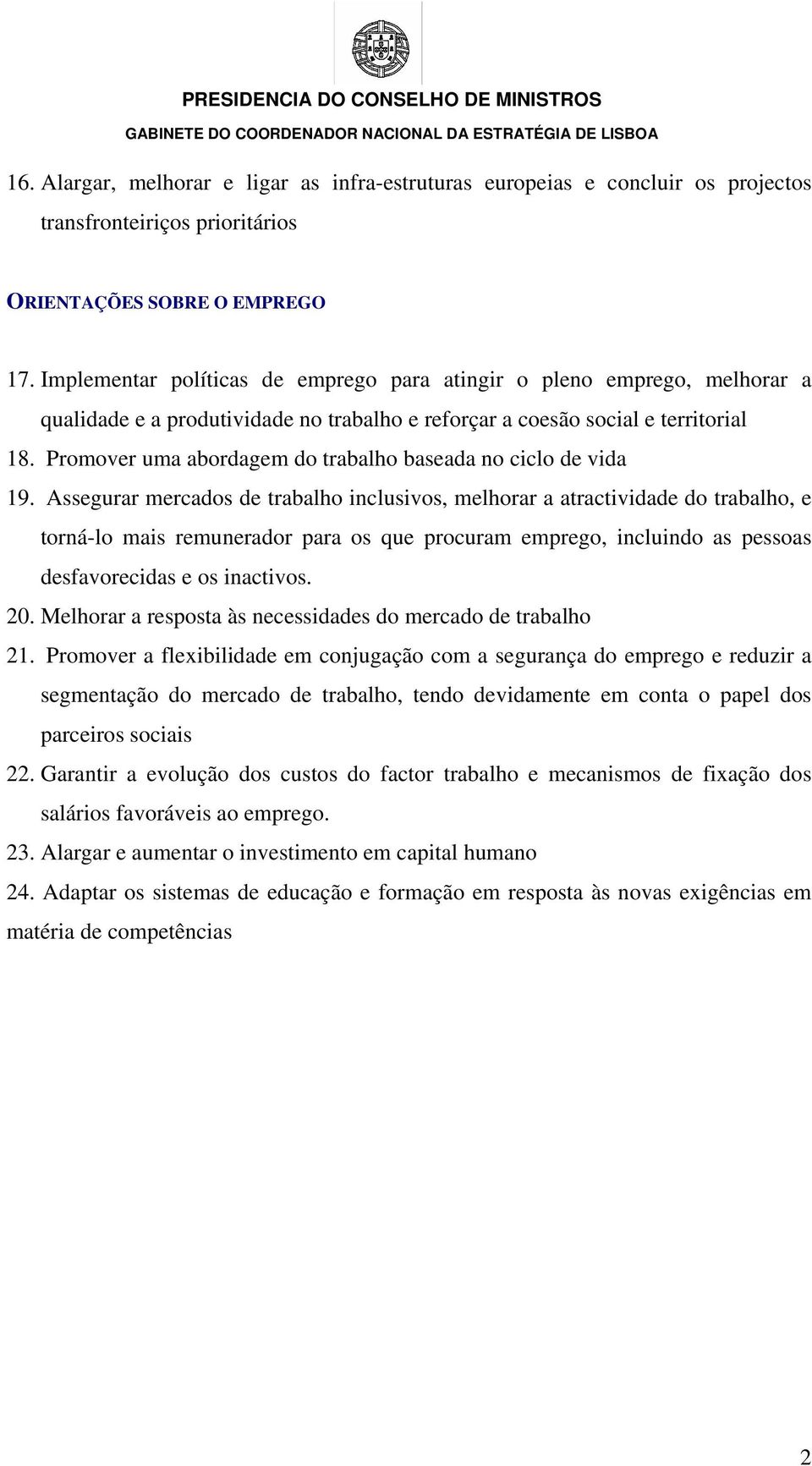 Promover uma abordagem do trabalho baseada no ciclo de vida 19.