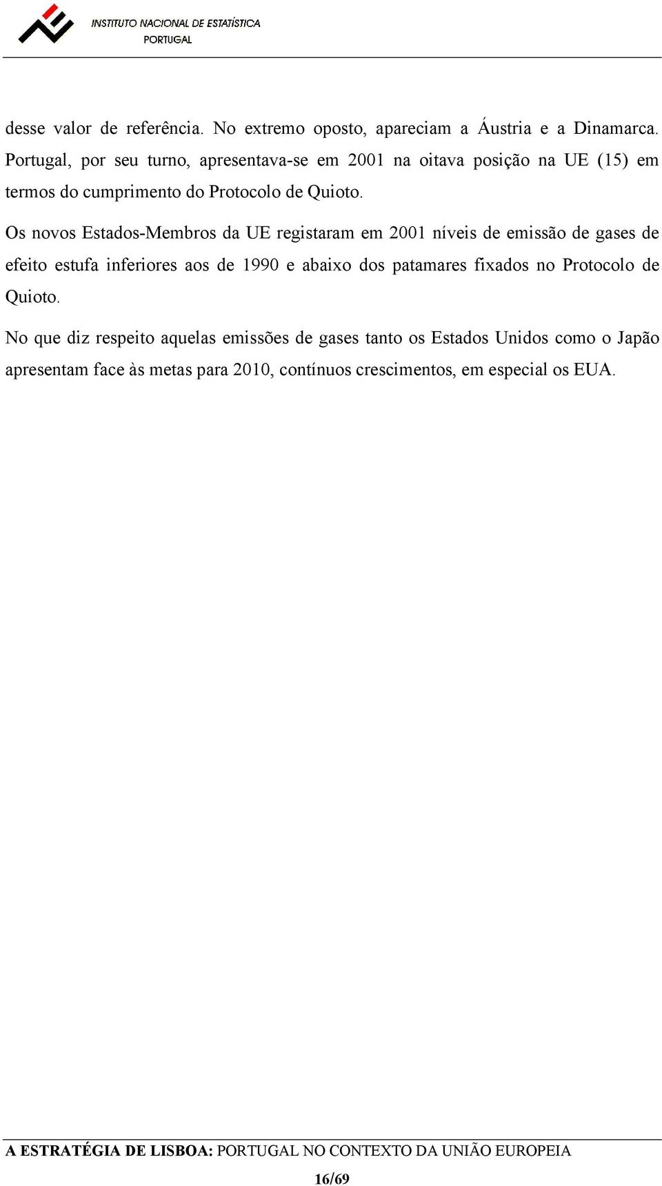 Os novos Estados-Membros da UE registaram em 2001 níveis de emissão de gases de efeito estufa inferiores aos de 1990 e abaixo dos