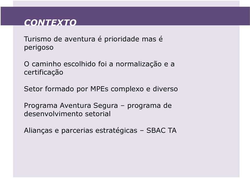 formado por MPEs complexo e diverso Programa Aventura Segura