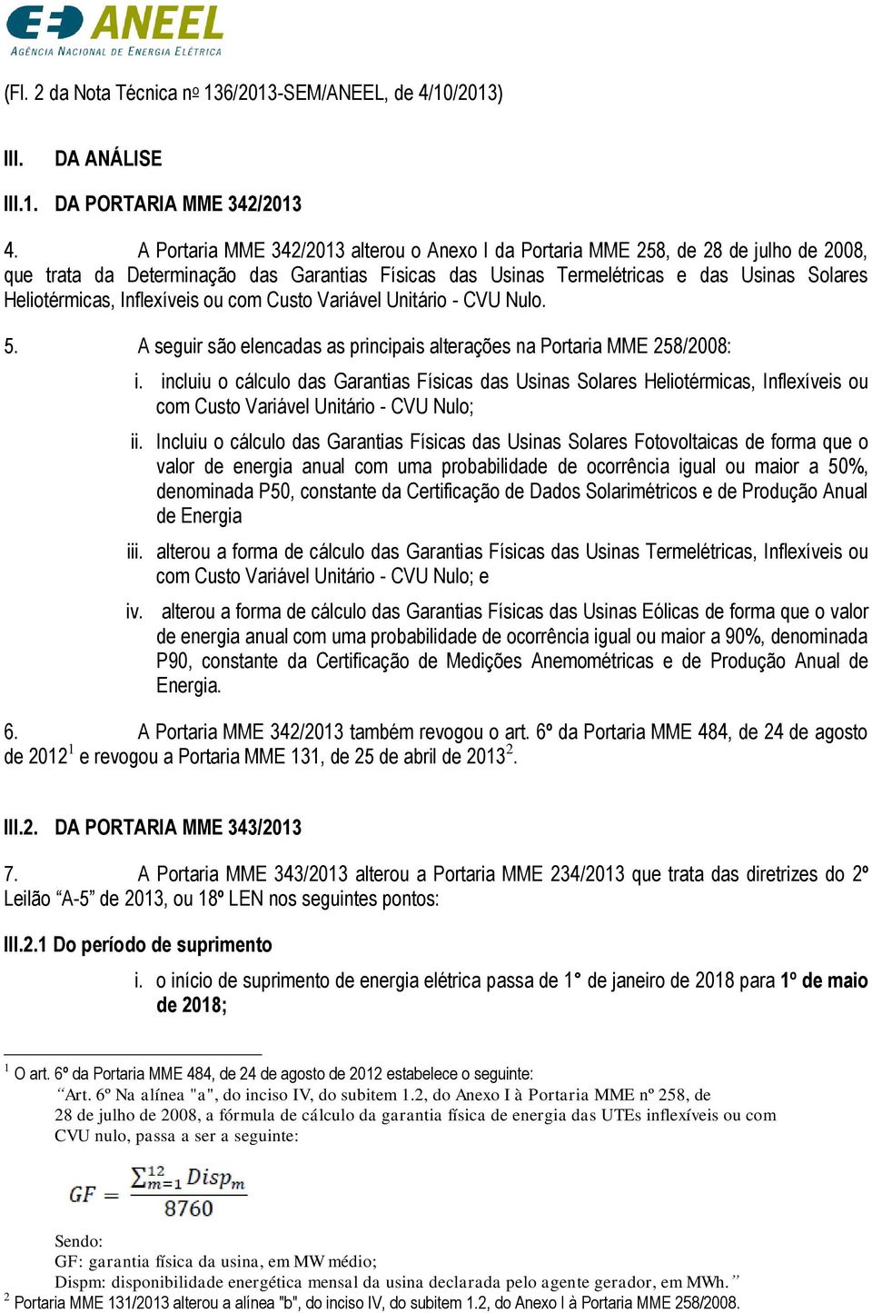 Inflexíveis ou com Custo Variável Unitário - CVU Nulo. 5. A seguir são elencadas as principais alterações na Portaria MME 258/2008: i.