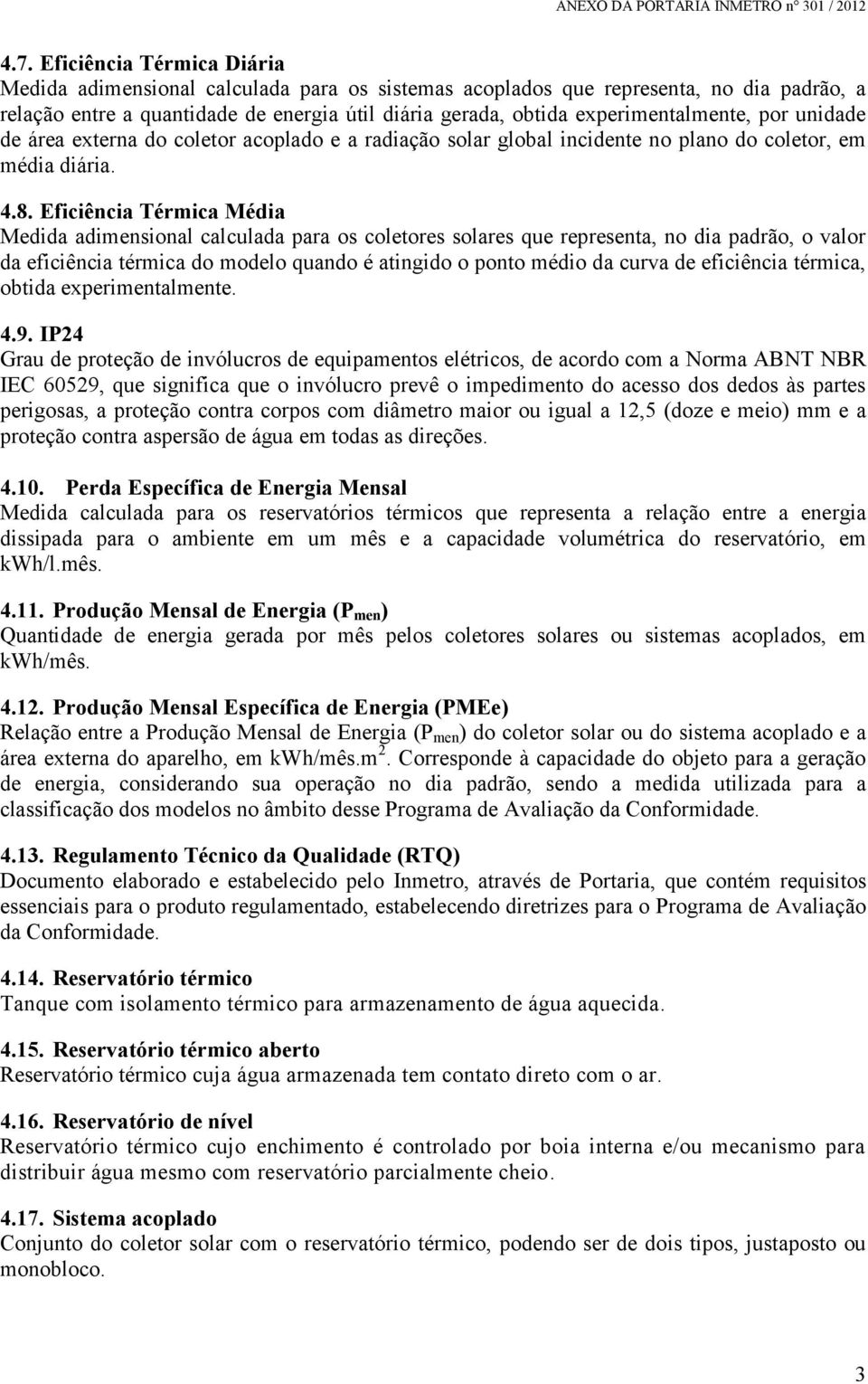 Eficiência Térmica Média Medida adimensional calculada para os coletores solares que representa, no dia padrão, o valor da eficiência térmica do modelo quando é atingido o ponto médio da curva de