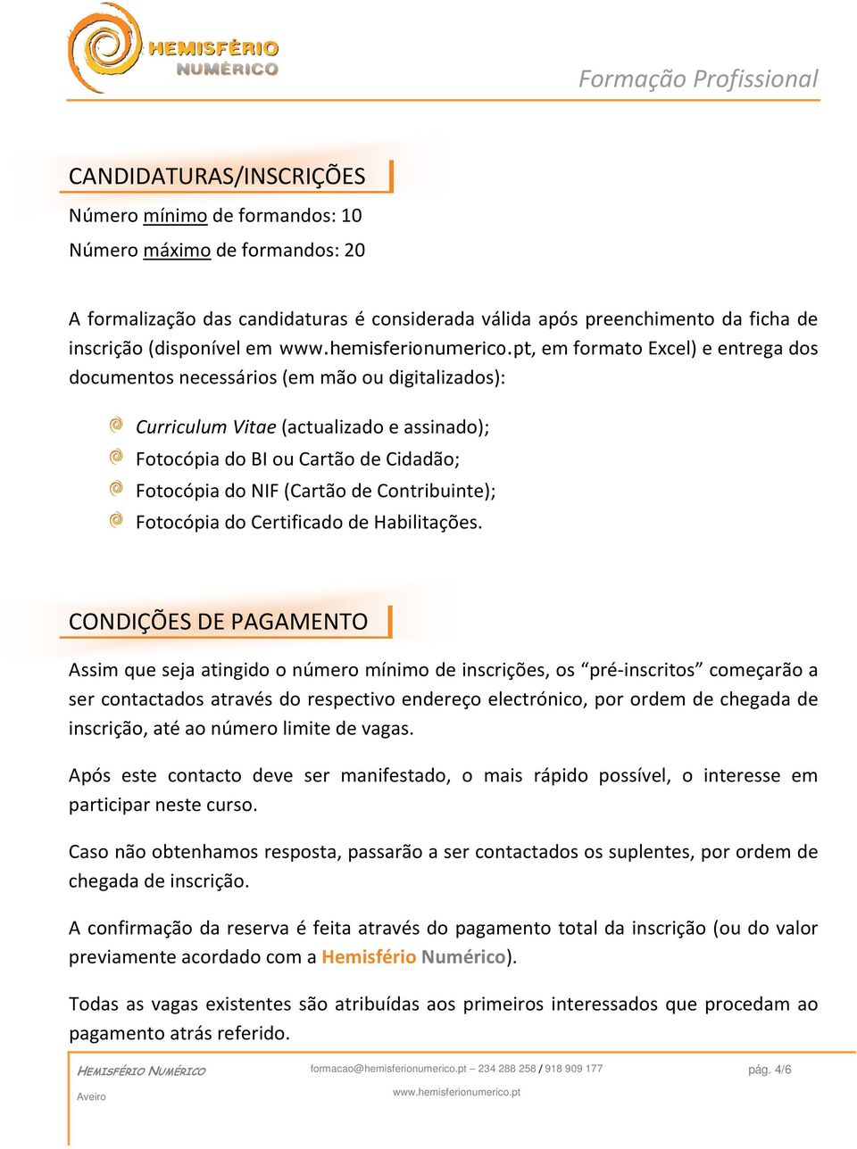 Contribuinte); Fotocópia do Certificado de Habilitações.