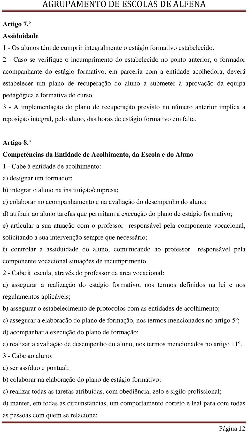 recuperação do aluno a submeter à aprovação da equipa pedagógica e formativa do curso.