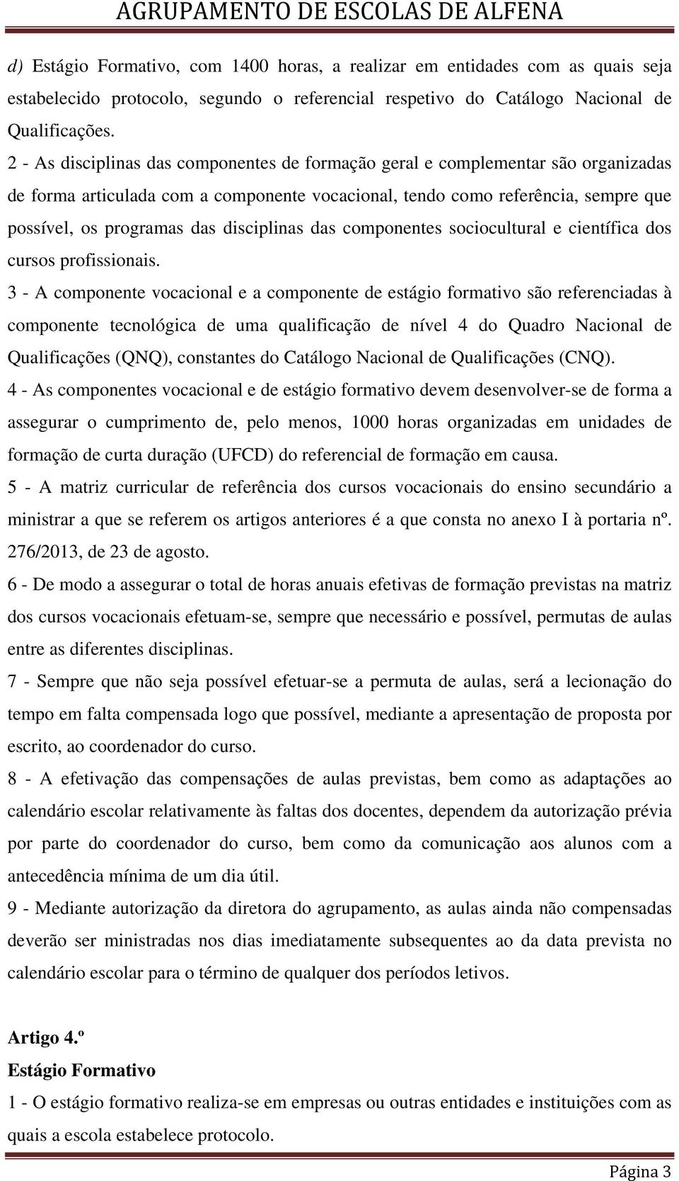 disciplinas das componentes sociocultural e científica dos cursos profissionais.