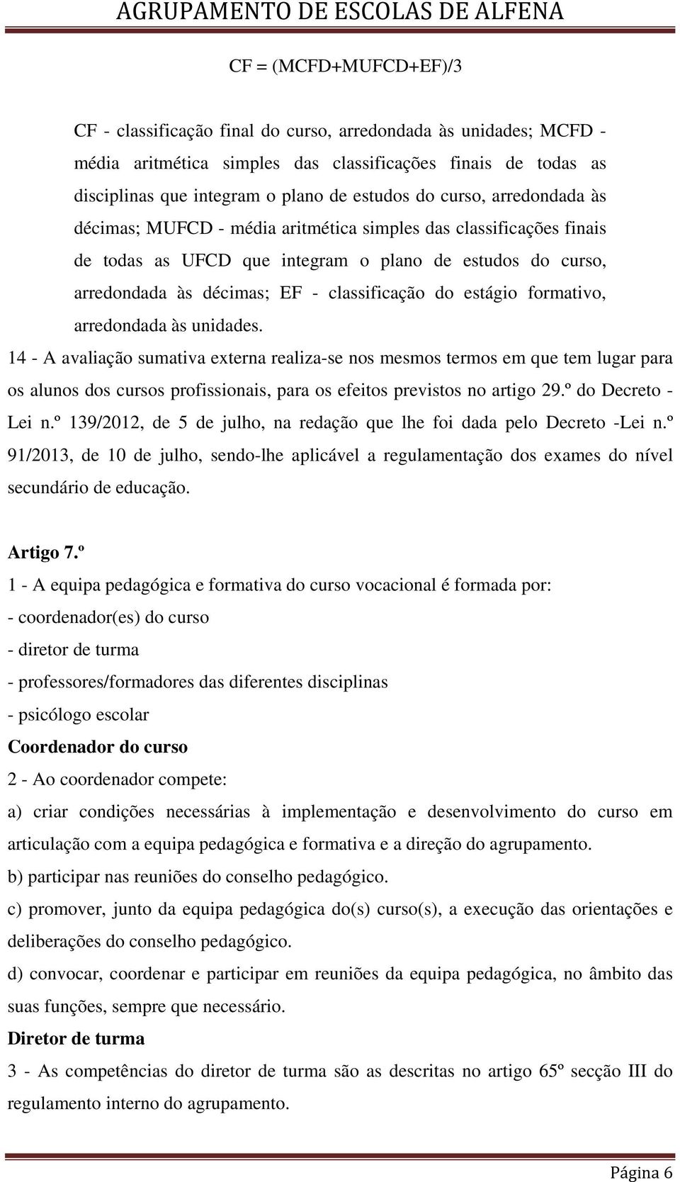 estágio formativo, arredondada às unidades.