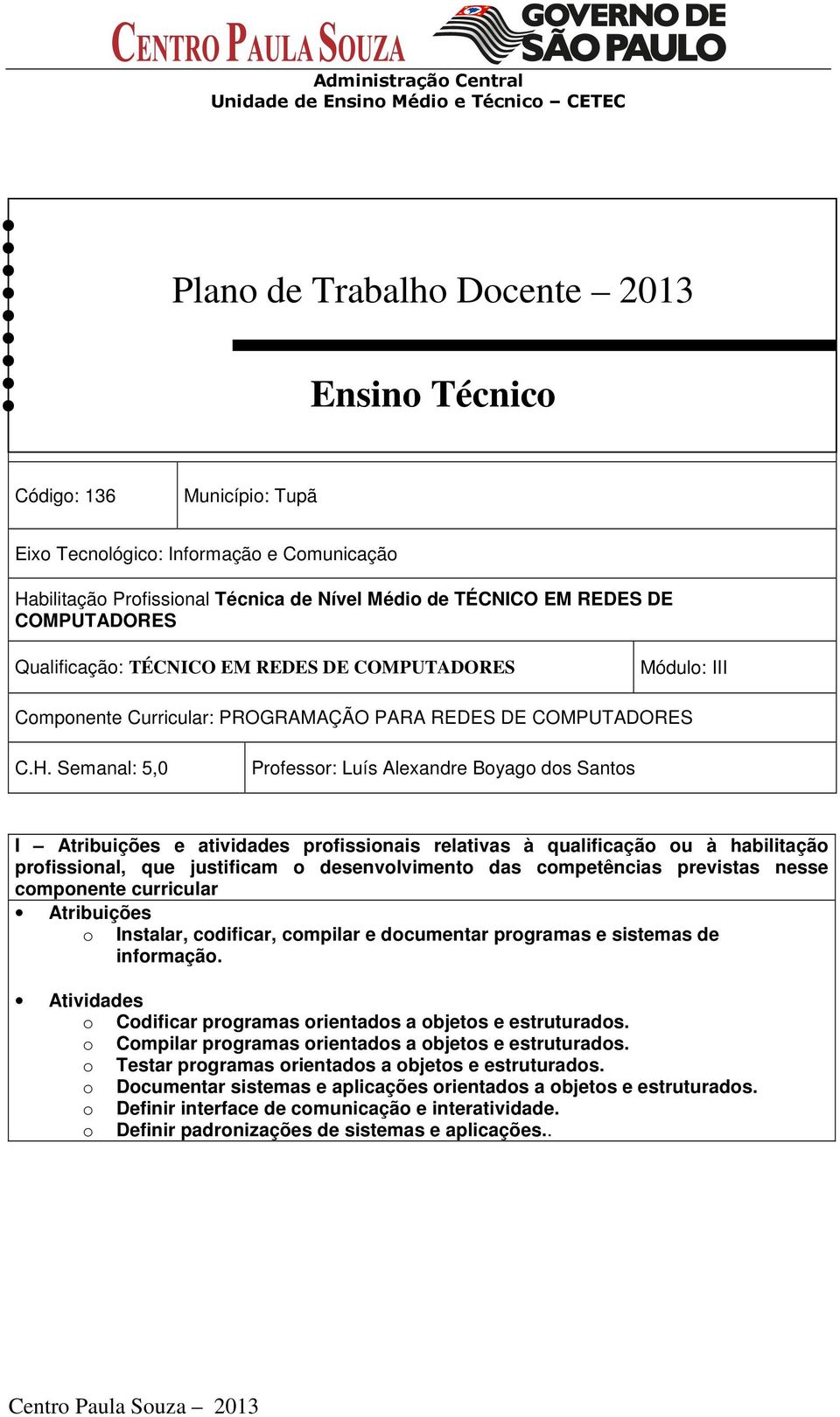 Qualificação: TÉCNICO EM REDES DE COMPUTADORES Módulo: III Componente Curricular: PROGRAMAÇÃO PARA REDES DE COMPUTADORES C.H.