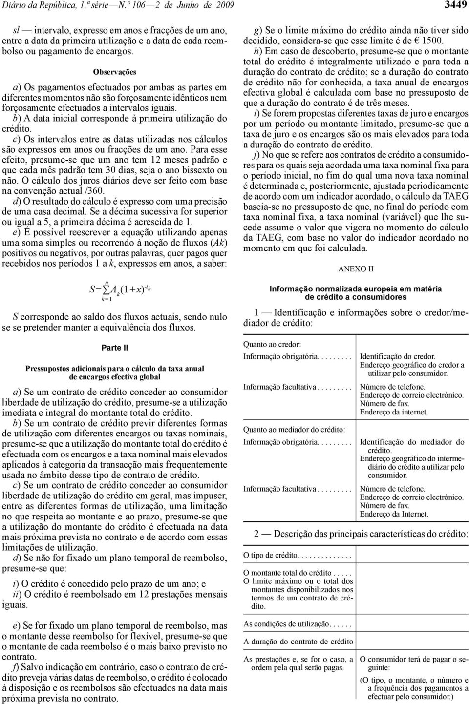 Observações a) Os pagamentos efectuados por ambas as partes em diferentes momentos não são forçosamente idênticos nem forçosamente efectuados a intervalos iguais.