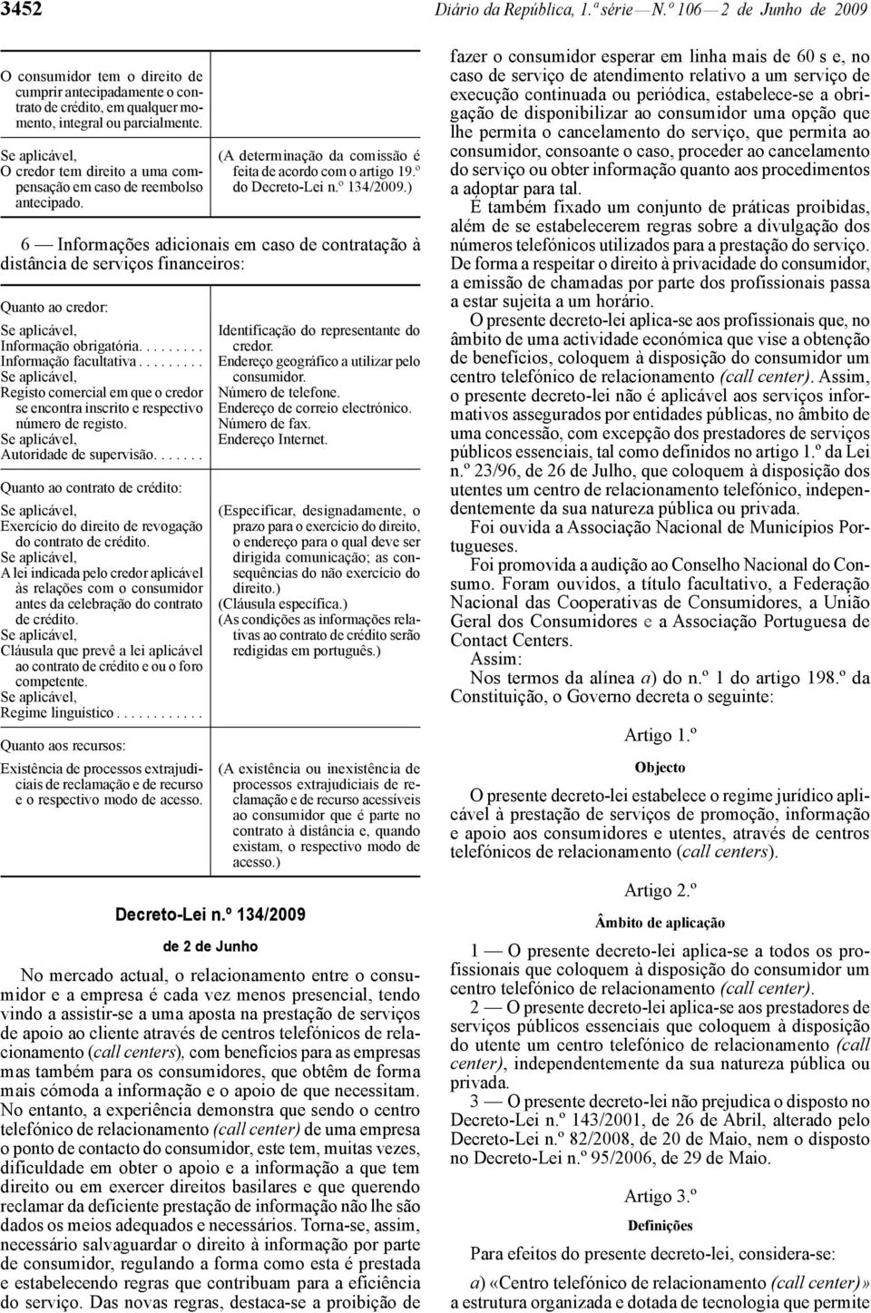 ) 6 Informações adicionais em caso de contratação à distância de serviços financeiros: Quanto ao credor: Informação obrigatória......... Informação facultativa.