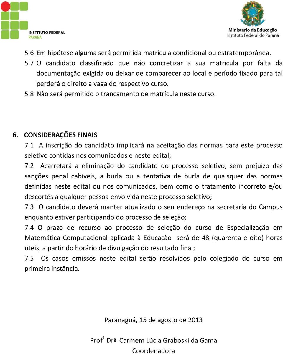 curso. 5.8 Não será permitido o trancamento de matrícula neste curso. 6. CONSIDERAÇÕES FINAIS 7.