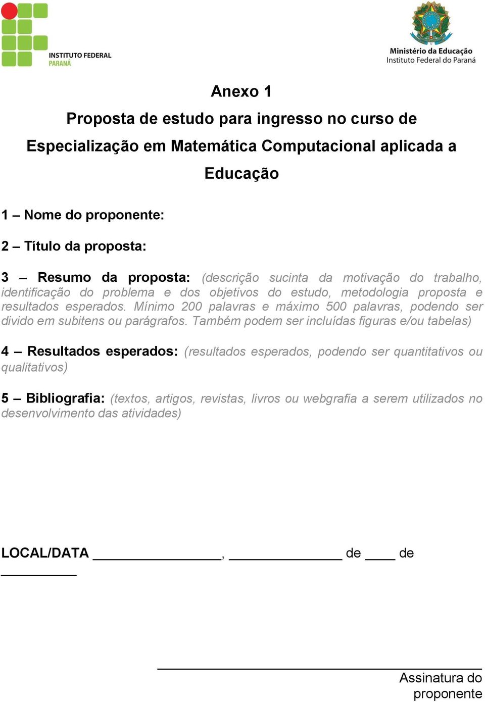 Mínimo 200 palavras e máximo 500 palavras, podendo ser divido em subitens ou parágrafos.