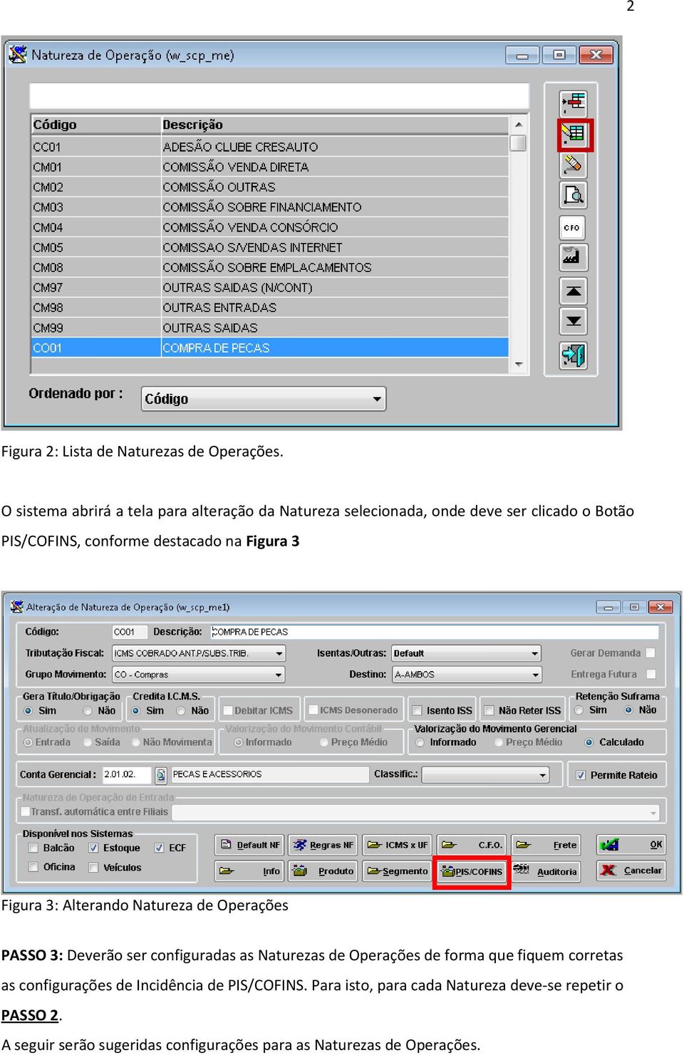 destacado na Figura 3 Figura 3: Alterando Natureza de Operações PASSO 3: Deverão ser configuradas as Naturezas de