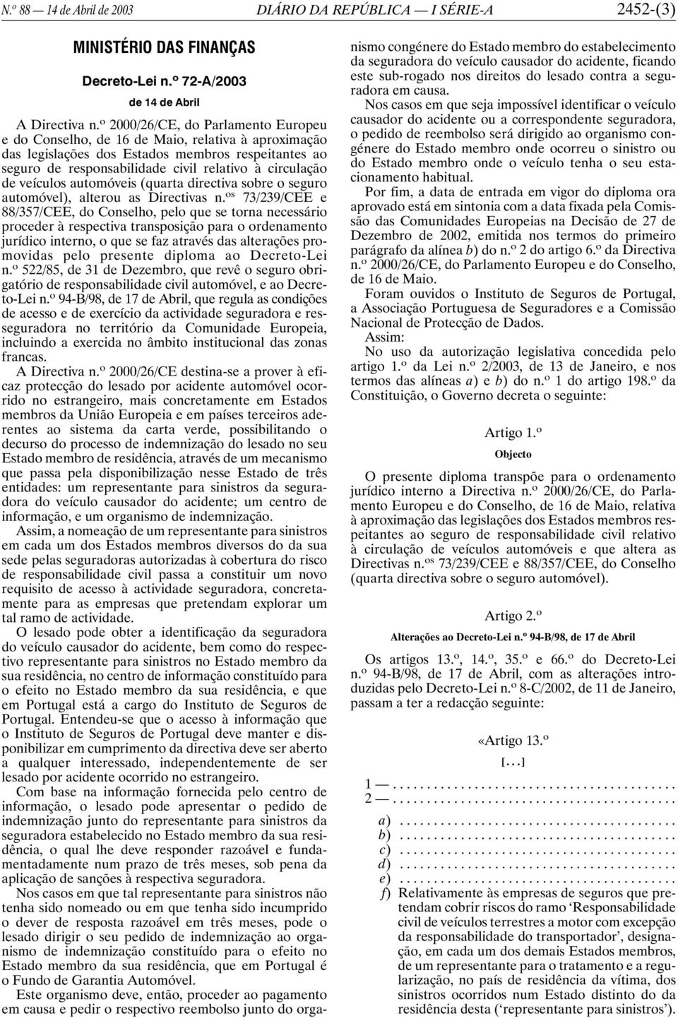 veículos automóveis (quarta directiva sobre o seguro automóvel), alterou as Directivas n.