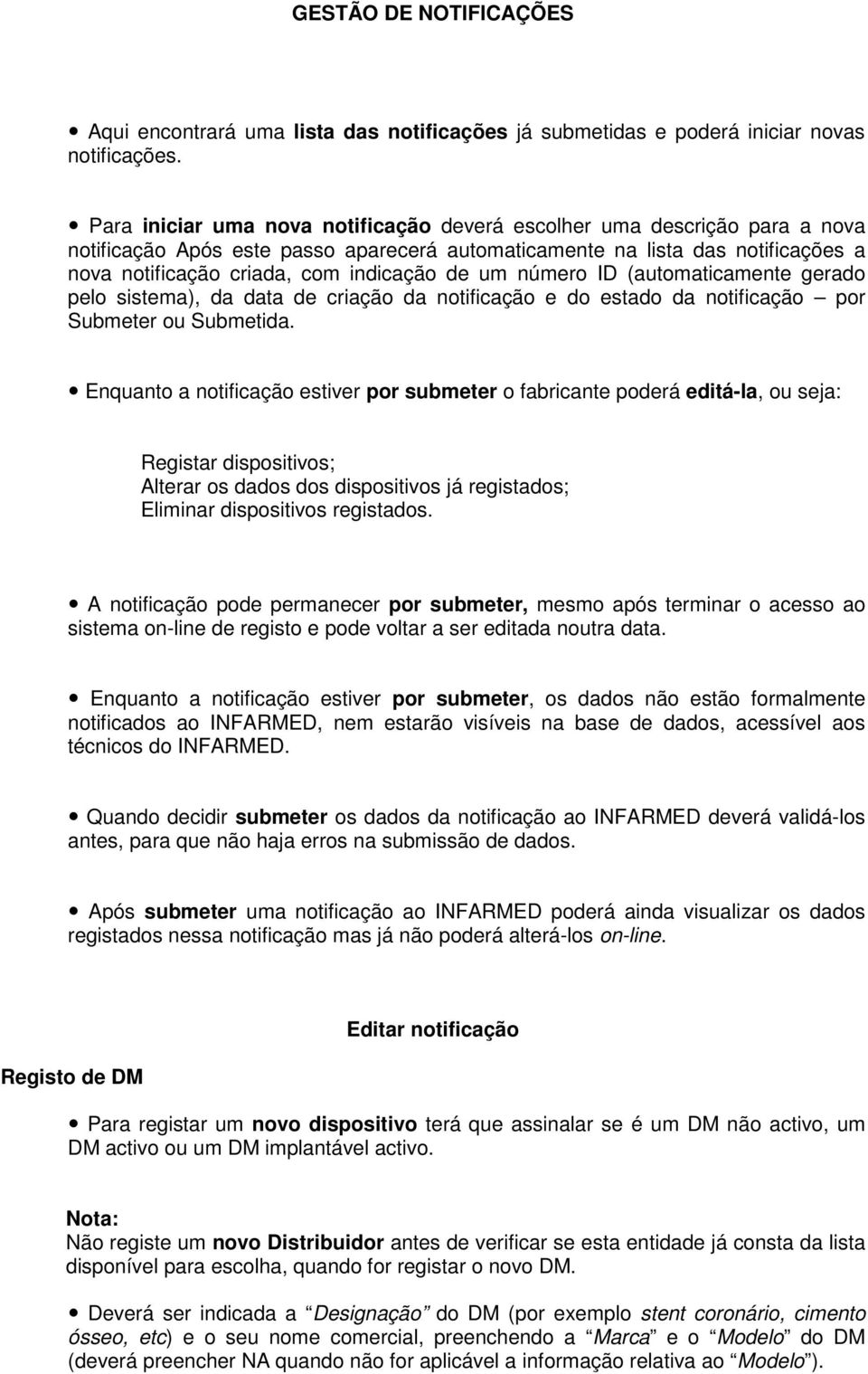 um número ID (automaticamente gerado pelo sistema), da data de criação da notificação e do estado da notificação por Submeter ou Submetida.